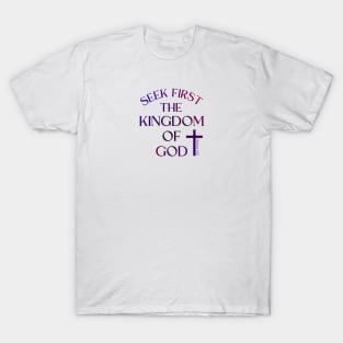 SEEK FIRST THE KINGDOM OF GOD T-Shirt